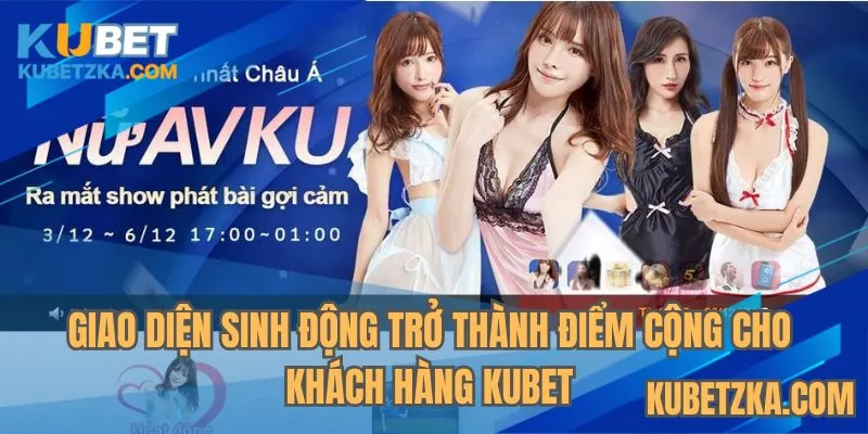 Giao diện sinh động trở thành điểm cộng cho khách hàng KUBET