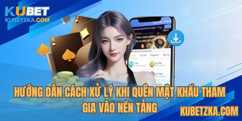 Cách xử lý khi quên mật khẩu khi tham gia vào nền tảng